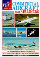 The Vital Guide to Commercial Aircraft and Airliners: The World's Current Major Civil Aircraft: The World's Current Major Civil Aircraft
