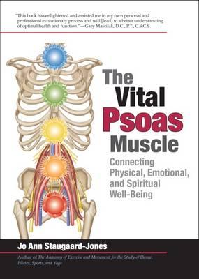 The Vital Psoas Muscle: Connecting Physical, Emotional, and Spiritual Well-Being - Staugaard-Jones, Jo Ann