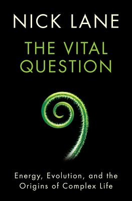 The Vital Question: Energy, Evolution, and the Origins of Complex Life - Lane, Nick