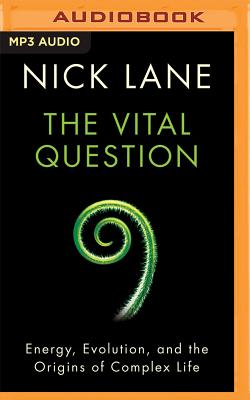 The Vital Question: Energy, Evolution, and the Origins of Complex Life - Lane, Nick, and Pariseau, Kevin (Read by)