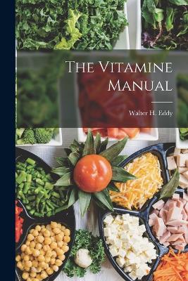 The Vitamine Manual - Eddy, Walter H