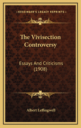 The Vivisection Controversy: Essays and Criticisms (1908)