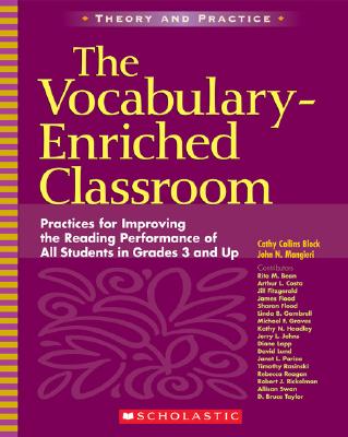 The Vocabulary-Enriched Classroom: Practices for Improving the Reading Performance of All Students in Grades 3 and Up - Block, Cathy Collins, Professor, PhD, and Mangieri, John N, Ph.D.