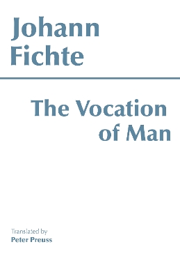 The Vocation of Man - Fichte, Johann Gottlieb, and Preuss, Peter (Translated by)