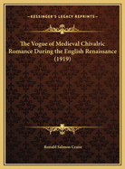 The Vogue of Medieval Chivalric Romance During the English Renaissance (1919)