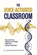 The Voice-Activated Classroom: Recode Your Classroom's DNA With the Power of Words