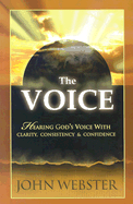 The Voice: Hearing God's Voice with Clarity, Consistency and Confidence