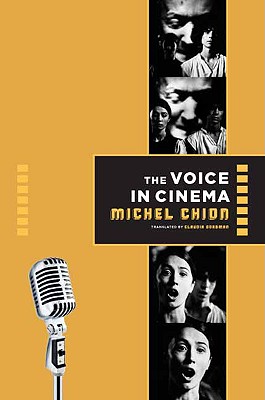 The Voice in Cinema - Chion, Michel, Professor, and Gorbman, Claudia (Editor)