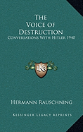 The Voice of Destruction: Conversations With Hitler 1940 - Rauschning, Hermann