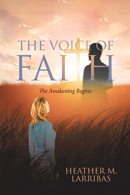 The Voice of Faith: The Awakening Begins - Larribas, Heather M