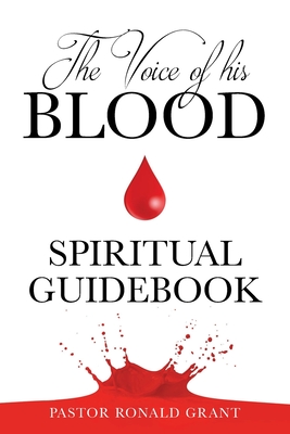 The Voice of his Blood: Spiritual Guidebook - Grant, Pastor Ronald