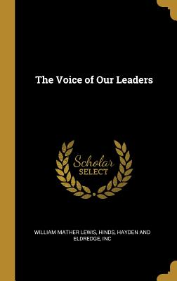 The Voice of Our Leaders - Lewis, William Mather, and Hinds, Hayden And Eldredge Inc (Creator)