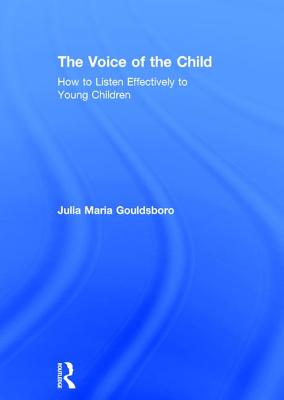 The Voice of the Child: How to Listen Effectively to Young Children - Gouldsboro, Julia Maria