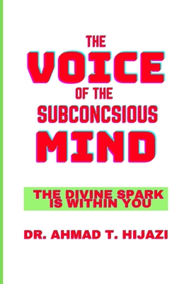 The Voice of the Subconscious Mind: The Divine Spark Is Within You - Hijazi, Ahmad Tawfiq