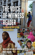 The Voice of Witness Reader: Ten Years of Amplifying Unheard Voices