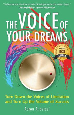 The Voice of Your Dreams: Turn Down the Voices of Limitation and Turn Up the Volume of Success - Anastasi, Aaron