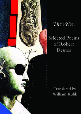 The Voice: Selected Poems of Robert Desnos - Desnos, Robert, and Kulik, William (Translated by)