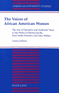 The Voices of African American Women: The Use of Narrative and Authorial Voice in the Works of Harriet Jacobs, Zora Neale Hurston, and Alice Walker