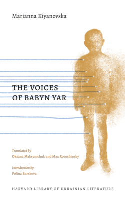 The Voices of Babyn Yar - Kiyanovska, Marianna, and Maksymchuk, Oksana (Translated by), and Rosochinsky, Max (Translated by)