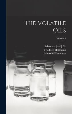 The Volatile Oils; Volume 1 - Hoffmann, Friedrich, and Gildemeister, Eduard, and Co, Schimmel [And]