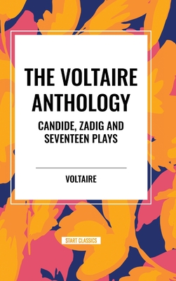 The Voltaire Anthology: Candide, Zadig and Seventeen Plays - Voltaire