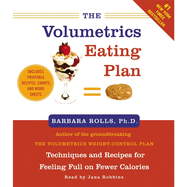 The Volumetrics Eating Plan: Techniques and Recipes for Feeling Full on Fewer Calories