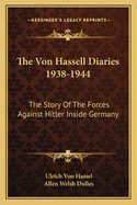 The Von Hassell Diaries 1938-1944: The Story of the Forces Against Hitler Inside Germany