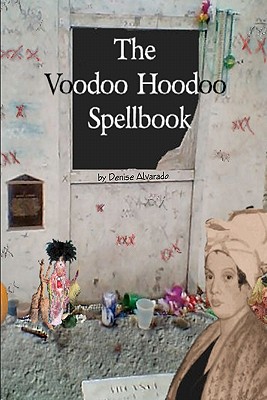 The Voodoo Hoodoo Spellbook - Alvarado, Denise