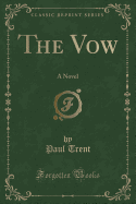 The Vow: A Novel (Classic Reprint)