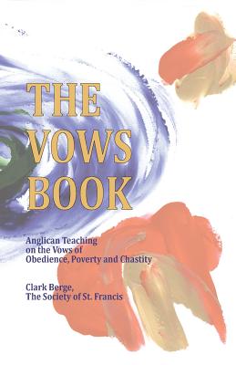 The Vows Book: Anglican Teaching on the Vows of Obedience, Poverty and Chastity - Berge, Clark