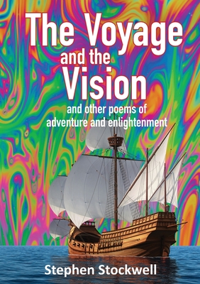 The Voyage and the Vision: and other poems of adventure and enlightenment - Stockwell, Stephen