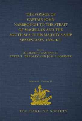 The Voyage of Captain John Narbrough to the Strait of Magellan and the South Sea in his Majesty's Ship Sweepstakes, 1669-1671 - Campbell, Richard J. (Editor), and Bradley, Peter T. (Editor), and Lorimer, Joyce (Editor)