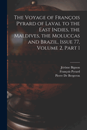 The Voyage of Franois Pyrard of Laval to the East Indies, the Maldives, the Moluccas and Brazil, Issue 77, volume 2, part 1