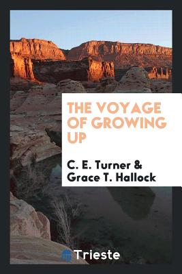 The Voyage of Growing Up - Turner, C E, and Hallock, Grace T