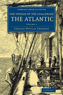 The Voyage of the Challenger.: The Atlantic; A Preliminary Account of the General Results of the Exploring Voyage of H.M.S. Challenger During the Year 1873 and the Early Part of the Year 1876