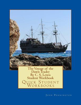 The Voyage of the Dawn Trader by C. S. Lewis Student Workbook: Quick Student Workbooks - Pennington, John