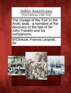 The Voyage of the 'Fox' in the Arctic Seas: A Narrative of the Discovery of the Fate of Sir John Franklin and His Companions.