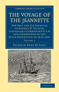 The Voyage of the Jeannette; The Ship and Ice Journals of George W. de Long, Lieutenant-Commander U.S.N. and Commander of the Polar Expedition of 1879-1881 Volume 2