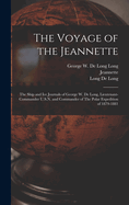 The Voyage of the Jeannette: The Ship and ice Journals of George W. De Long, Lieutenant-commander U.S.N. and Commander of The Polar Expedition of 1879-1881