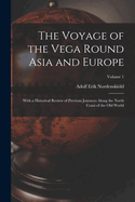 The Voyage of the Vega Round Asia and Europe: With a Historical Review of Previous Journeys Along the North Coast of the Old World, Volume 1