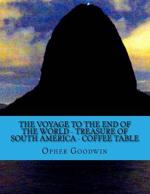 The voyage to the end of the world - Treasure of South America - Coffee Table - Goodwin, Opher