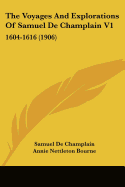 The Voyages and Explorations of Samuel de Champlain V1: 1604-1616 (1906)