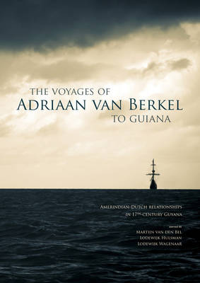 The Voyages of Adriaan van Berkel to Guiana - van den Bel, Martijn (Translated by), and Hulsman, Lodewijk (Translated by), and Wagenaar, Lodewijk (Translated by)