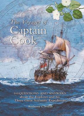 The Voyages of Captain Cook: 101 Questions and Answers about the Explorer and His Three Great Scientific Expeditions - Cornish, Anthony