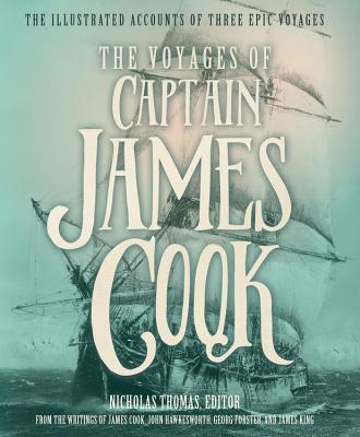 The Voyages of Captain James Cook: The Illustrated Accounts of Three Epic Pacific Voyages - Thomas, Dr. (Editor), and Cook, and Hawkesworth, John