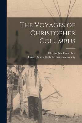 The Voyages of Christopher Columbus - Columbus, Christopher, and United States Catholic Historical Soc (Creator)