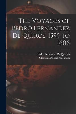 The Voyages of Pedro Fernandez De Quiros, 1595 to 1606 - Markham, Clements Robert, and de Queirs, Pedro Fernandes