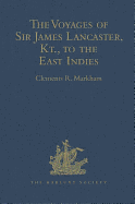 The Voyages of Sir James Lancaster, Kt., to the East Indies: With Abstracts of Journals of Voyages to the East Indies, during the Seventeenth Century, preserved in the India Office. And the Voyage of Captain John Knight (1606), to seek the North-West...