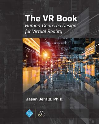 The VR Book: Human-Centered Design for Virtual Reality - Jerald, Jason