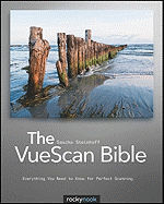 The Vuescan Bible: Everything You Need to Know for Perfect Scanning